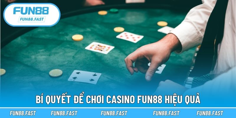 Bí quyết để chơi casino Fun88 hiệu quả