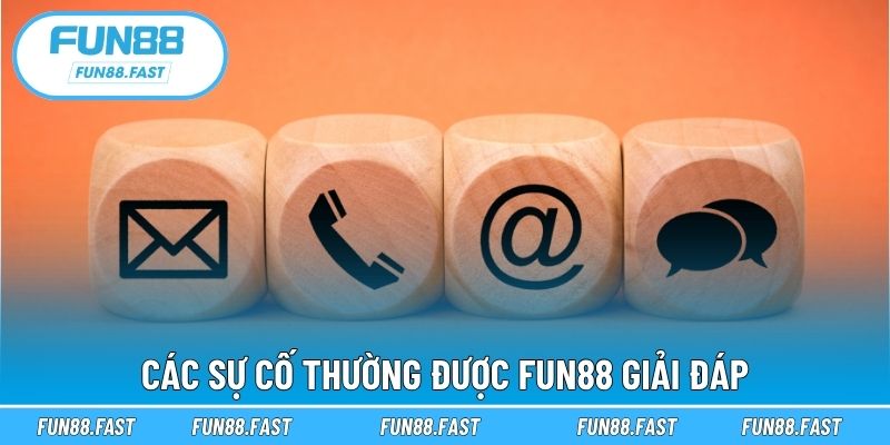Các sự cố thường được Fun88 giải đáp