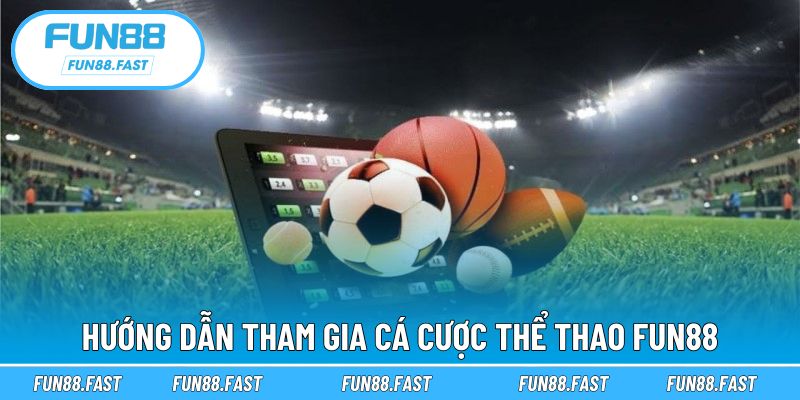 Cách đặt cược thể thao FUN88 đơn giản và nhanh chóng