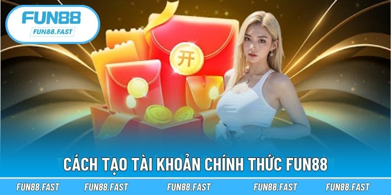 Cách tạo tài khoản chính thức Fun88