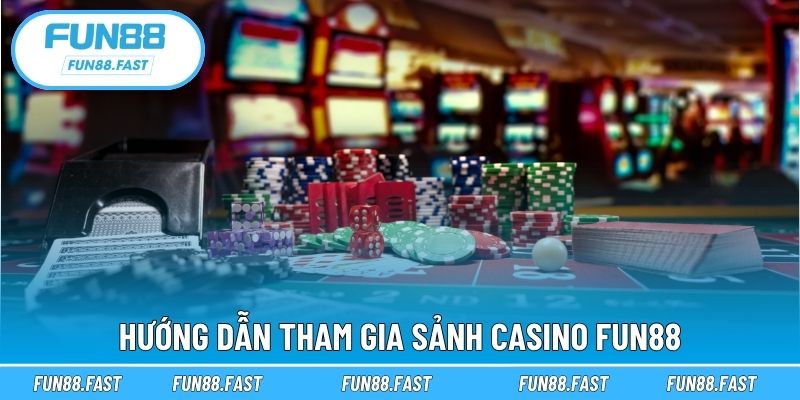 Hướng dẫn tham gia sảnh casino Fun88