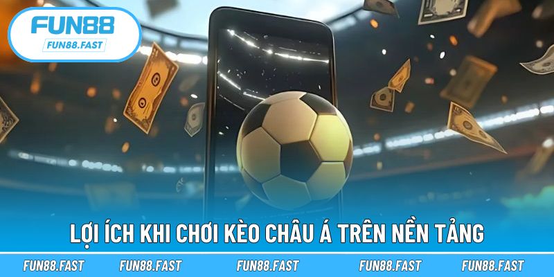 Khám phá các tiện ích khi chơi kèo châu Á chi tiết tại nhà cái