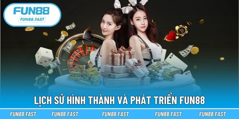 Lịch sử hình thành và phát triển Fun88