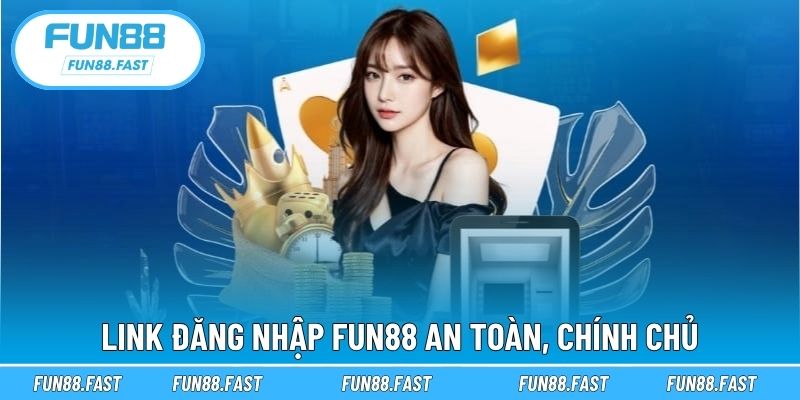 Link đăng nhập Fun88 an toàn, chính chủ