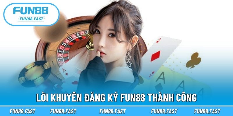 Lời khuyên đăng ký Fun88 thành công