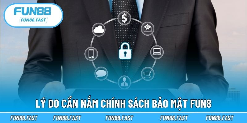 Lý do cần nắm chính sách bảo mật Fun88