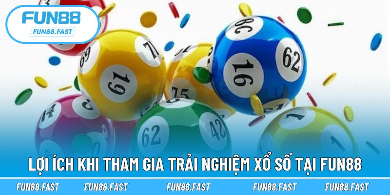 Lý do nên trải nghiệm chơi xổ số FUN88 ngay hôm nay