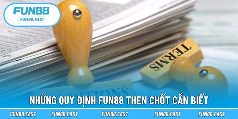 Những quy định Fun88 then chốt cần biết