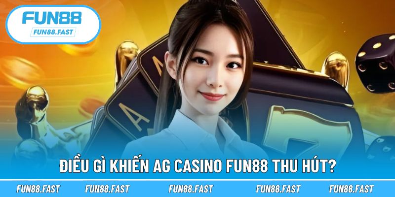 Sức hấp dẫn của AG Casino đến từ nhiều ưu thế vượt trội