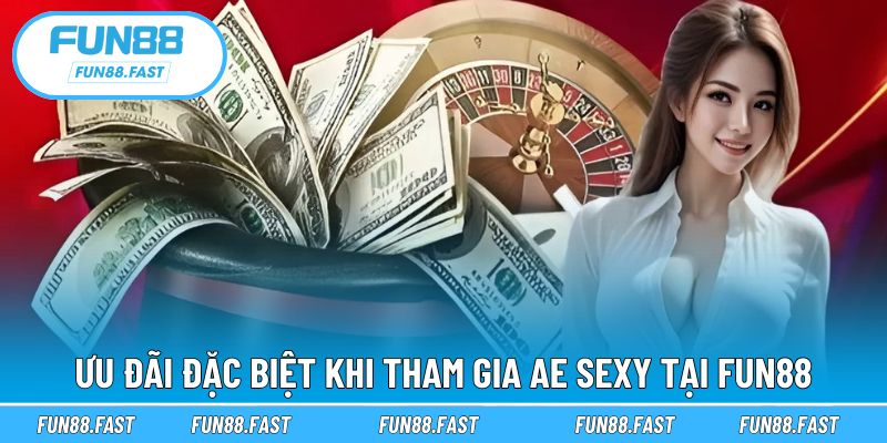 Tham gia sảnh chơi Ae Sexy FUN88 để nhận thưởng mỗi ngày