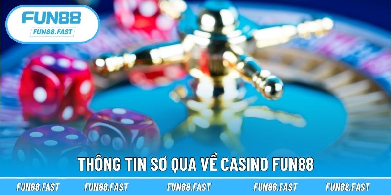 Thông tin sơ qua về casino Fun88