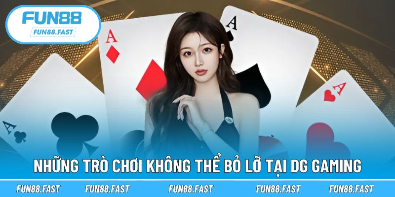Trải nghiệm game đa dạng từ DG Gaming FUN88